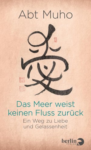 ISBN 9783827013804: Das Meer weist keinen Fluss zurück: Ein Weg zu Liebe und Gelassenheit Muho, Abt