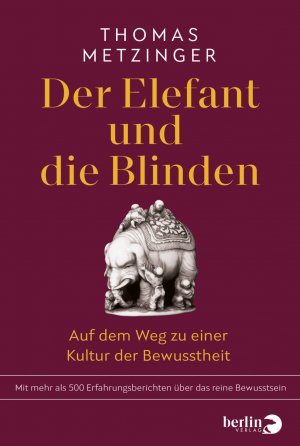 gebrauchtes Buch – Thomas Metzinger – Der Elefant und die Blinden - Auf dem Weg zu einer Kultur der Bewusstheit | Mit mehr als 500 Erfahrungsberichten über das reine Bewusstsein