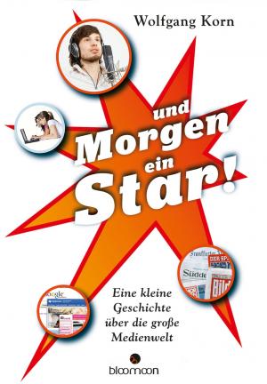 ISBN 9783827053893: ... und morgen ein Star! – Eine kleine Geschichte über die große Medienwelt