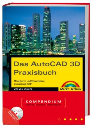 Werner Sommer - Das AutoCAD 3D Praxisbuch. Kompendium. Aktuell zur Versdion 2007