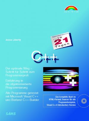 ISBN 9783827256249: C++ in 21 Tagen : der optimale Weg - Schritt fu?r Schritt zum Programmierprofi ; Einfu?hrung in die objektorientierte Programmierung ; alle Programme getestet mit Microsoft Visual C++ und Borland C++-Builder.