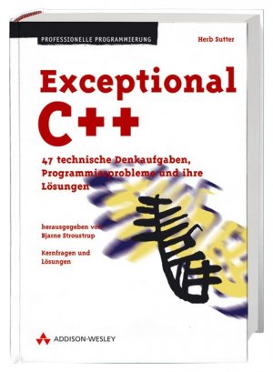 Herb Sutter (Autor) - Exceptional C++ . 47 technische Denkaufgaben, Programmierprobleme und ihre Lsungen