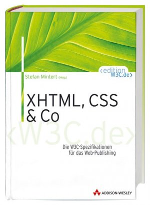 ISBN 9783827318725: XHTML, CSS & Co – Die W3C-Spezifikationen für das Web-Publishing