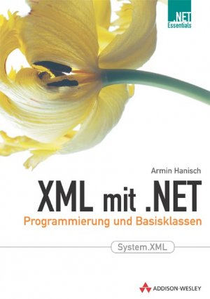 ISBN 9783827319982: XML mit .NET . Programmierung und Basisklassen von Armin Hanisch