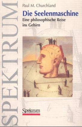 ISBN 9783827410207: Die Seelenmaschine – Eine philosophische Reise ins Gehirn