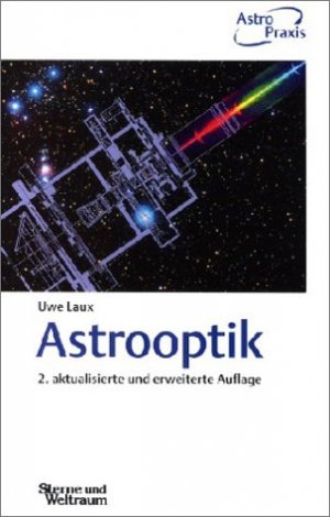 ISBN 9783827413055: Astrooptik. Optiksysteme für die Astronomie von Uwe Laux Reihe/Serie: Astro-Praxis Astronomie Astronomy Himelsbeobachtungen Optik Optische Geräte Landessternwarte in Tautenburg Astrokamera Optikingeni