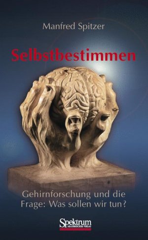 gebrauchtes Buch – Manfred Spitzer – Selbstbestimmen : Gehirnforschung und die Frage: Was sollen wir tun? Manfred Spitzer