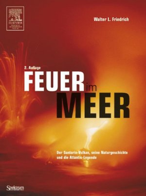 ISBN 9783827415820: Feuer im Meer Der Santorin-Vulkan, seine Naturgeschichte und die Atlantis-Legende Friedrich, Walter L