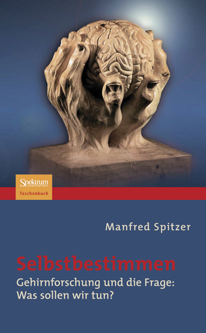 ISBN 9783827420817: Selbstbestimmen - Gehirnforschung und die Frage: Was sollen wir tun?