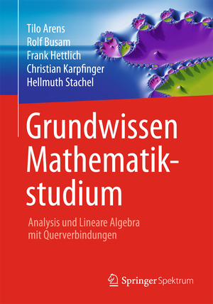 gebrauchtes Buch – Tilo Arens – Grundwissen Mathematikstudium - Analysis und Lineare Algebra mit Querverbindungen: Analysis und Lineare Algebra mit Querverbindungen