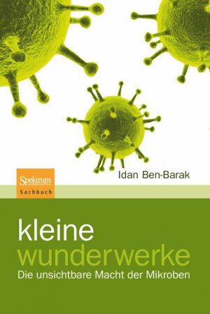 ISBN 9783827424655: Kleine Wunderwerke - Die unsichtbare Macht der Mikroben