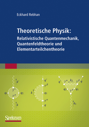 gebrauchtes Buch – Eckhard Rebhan – Theoretische Physik: Relativistische Quantenmechanik, Quantenfeldtheorie und Elementarteilchentheorie