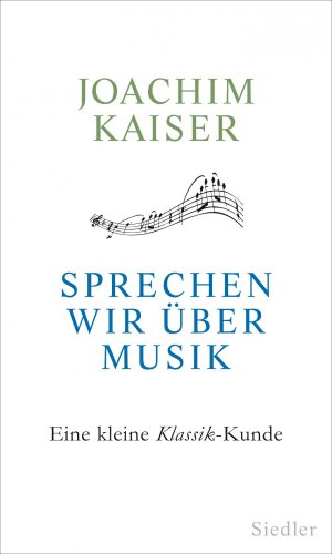 ISBN 9783827500021: Sprechen wir über Musik. Eine kleine Klassik-Kunde