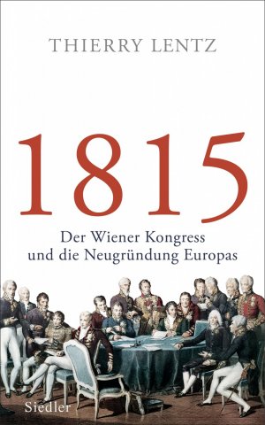 ISBN 9783827500472: 1815: Der Wiener Kongress und die Neugründung Europas