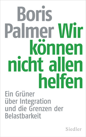 ISBN 9783827501073: Wir können nicht allen helfen - Ein Grüner über Integration und die Grenzen der Belastbarkeit