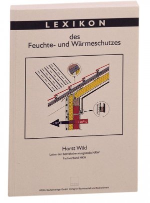 ISBN 9783827711892: Lexikon des Feuchte- und WÃ¤rmeschutzes Wild, Horst