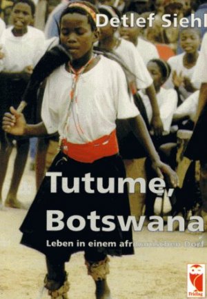 ISBN 9783828000520: Tutume, Botswana - Leben in einem afrikanischen Dorf - "Der Leser lernt Botswana als junges, glückliches Land kennen, dessen Aufbruchstimmung dem in Europa oft vermittelten Bild vom Katastrophenkontinent Afrika so gar nicht entspricht."