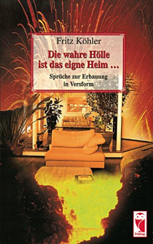 ISBN 9783828008380: Die wahre Hölle ist das eigne Heim ... : Sprüche zur Erbauung in Versform.