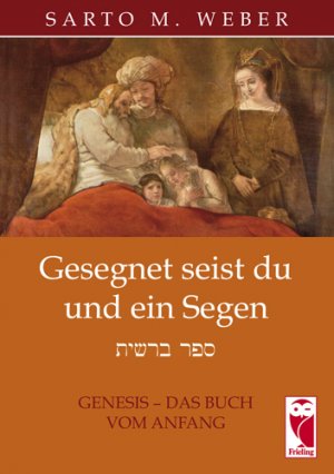 ISBN 9783828027572: Gesegnet seist du und ein Segen - Genesis - das Buch vom Anfang