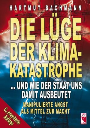 ISBN 9783828029088: Die Lüge der Klimakatastrophe. Das gigantischste Betrugswerk der Neuzeit. Manipulierte Angst als Mittel zur Macht Energiepolitik Energiesteuern Klimaveränderung Klimawandel Klimawandel Klimaveränderun