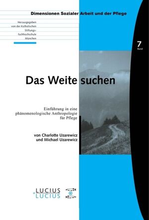 ISBN 9783828203075: Das Weite suchen – Einführung in eine phänomenologische Anthropologie für Pflege