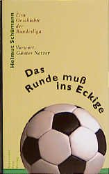 ISBN 9783828601017: Das Runde muß ins Eckige : eine Geschichte der Bundesliga. Mit einem Vorw. von Günter Netzer