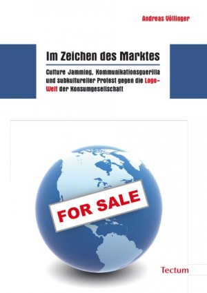 ISBN 9783828822696: Im Zeichen des Marktes - Culture Jamming, Kommunikationsguerilla und subkultureller Protest gegen die Logo-Welt der Konsumgesellschaft