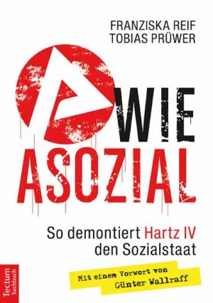 ISBN 9783828832824: A wie Asozial: So demontiert Hartz IV den Sozialstaat