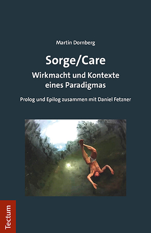 ISBN 9783828849280: Sorge/Care – Wirkmacht und Kontexte eines Paradigmas