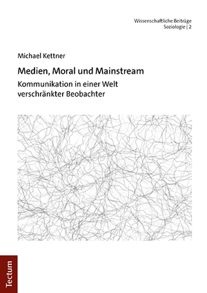 ISBN 9783828849877: Medien, Moral und Mainstream – Kommunikation in einer Welt verschränkter Beobachter