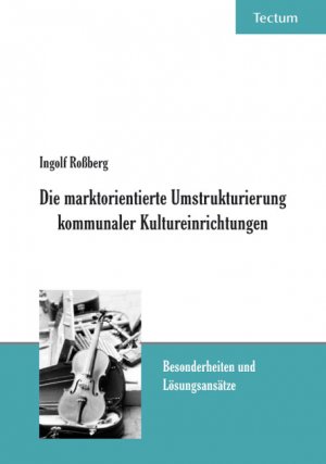 ISBN 9783828892156: Die marktorientierte Umstrukturierung kommunaler Kultureinrichtungen - Besonderheiten und Lösungsansätze