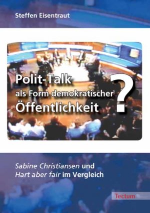 ISBN 9783828894907: Polit-Talk als Form demokratischer Öffentlichkeit? - „Sabine Christiansen“ und „Hart aber fair“ im Vergleich