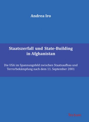 ISBN 9783828895522: Staatszerfall und State-Building in Afghanistan - Die USA im Spannungsfeld zwischen Staatsaufbau und Terrorbekämpfung nach dem 11. September 2001