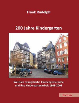 gebrauchtes Buch – Frank Rudolph – 200 Jahre Kindergarten - Wetzlars evangelische Kirchengemeinden und ihre Kindergartenarbeit 1803-2003