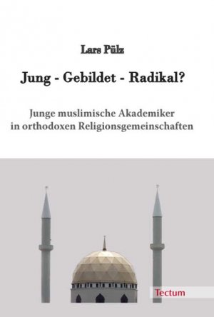 ISBN 9783828896215: Jung - Gebildet - Radikal? - Junge muslimische Akademiker in orthodoxen Religionsgemeinschaften