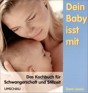 ISBN 9783829571395: Dein Baby isst mit: Das Kochbuch für Schwangerschaft und Stillzeit [Jan 01, 2002] Lewis, Sara