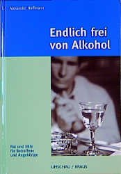 ISBN 9783829572002: Endlich frei von Alkohol: Rat und Hilfe für Betroffene und Angehörige