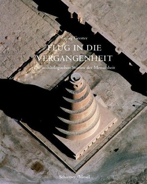 ISBN 9783829601900: Flug in die Vergangenheit. Archäologische Stätten der Menscheit in Flugbildern.