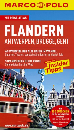 ISBN 9783829704106: Flandern : Antwerpen, Brügge, Gent ; Reisen mit Insider-Tipps ; [mit Reise-Atlas] Marco Polo