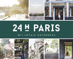 gebrauchtes Buch – LONELY PLANET Bildband Lonely Planet 24 H Paris: Mit Locals unterwegs Planet – LONELY PLANET Bildband Lonely Planet 24 H Paris: Mit Locals unterwegs Planet, Lonely