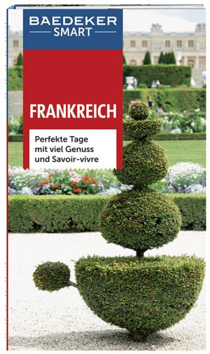 ISBN 9783829733205: Baedeker SMART Reiseführer Frankreich - Perfekte Tage mit viel Genuss und Savoir-vivre