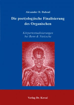 ISBN 9783830002802: Die poet(olog)ische Finalisierung des Organischen - Körpertextualisierungen bei Benn & Nietzsche