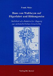 ISBN 9783830005452: Hans von Waltheym auf Pilgerfahrt und Bildungsreise - Mobilität als didaktischer Zugang zur mittelalterlichen Geschichte