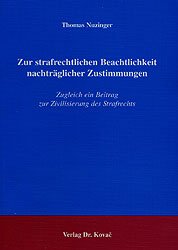 ISBN 9783830005773: Zur strafrechtlichen Beachtlichkeit nachträglicher Zustimmungen - Zugleich ein Beitrag zur Zivilisierung des Strafrechts