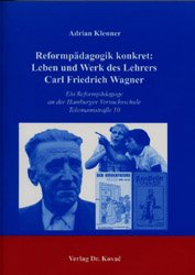 ISBN 9783830010180: Reformpädagogik konkret: Leben und Werk des Lehrers Carl Friedrich Wagner - Ein Reformpädagoge an der Hamburger Versuchsschule Telemannstraße 10