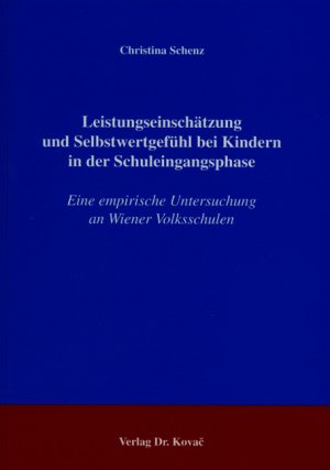 ISBN 9783830012894: Leistungseinschätzung und Selbstwertgefühl bei Kindern in der Schuleingangsphase – Eine empirische Untersuchung an Wiener Volksschulen