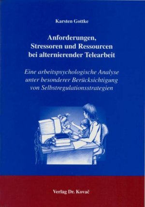 ISBN 9783830013136: Anforderungen, Stressoren und Ressourcen bei alternierender Telearbeit – Eine arbeitspsychologische Analyse unter besonderer Berücksichtigung von Selbstregulationsstrategien