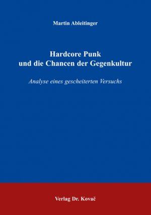 ISBN 9783830016366: Hardcore Punk und die Chancen der Gegenkultur - Analyse eines gescheiterten Versuchs