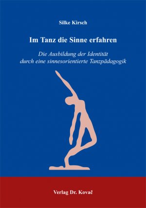 ISBN 9783830017462: Im Tanz die Sinne erfahren - Die Ausbildung der Identität durch eine sinnesorientierte Tanzpädagogik