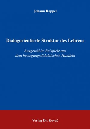 ISBN 9783830018636: Dialogorientierte Struktur des Lehrens – Ausgewählte Beispiele aus dem bewegungsdidaktischen Handeln